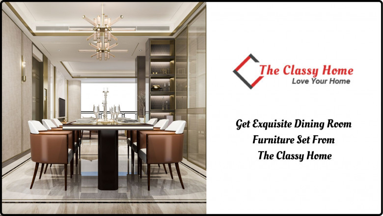 Get Exquisite Dining Room Furniture Set From The Classy Home